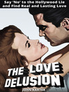 The Love Delusion (eBook): Say "No" to the Hollywood Lie and Find Real and Lasting Love